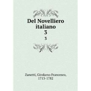   Novelliero italiano. 3 Girolamo Francesco, 1713 1782 Zanetti Books