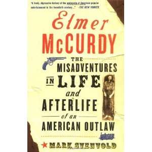  Elmer Mccurdy The Life And Afterlife Of An American 