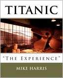 Titanic the Experience Mike Harris