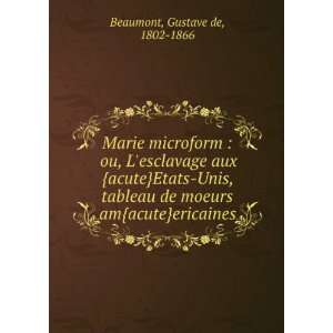   de moeurs am{acute}ericaines Gustave de, 1802 1866 Beaumont Books