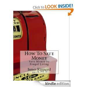 How To Save Money (Save Money by Frugal Living) James Kinnaird 