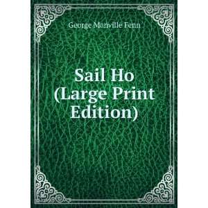  Sail Ho (Large Print Edition) George Manville Fenn Books