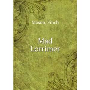  Mad Lorrimer Finch Mason Books