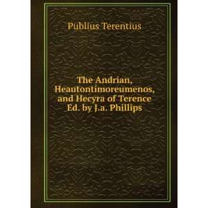 The Andrian, Heautontimoreumenos, and Hecyra of Terence, Tr. Literally 