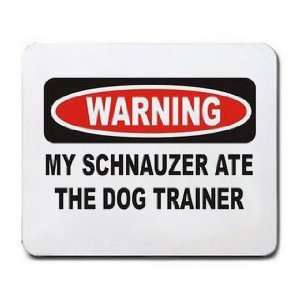    WARNING MY SCHNAUZER ATE THE DOG TRAINER Mousepad