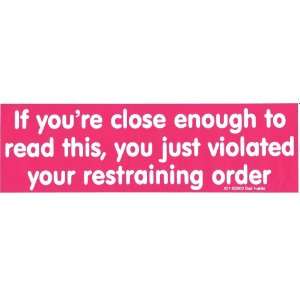   JUST VIOLATED YOUR RESTRAINING ORDER decal bumper sticker Automotive