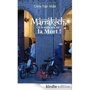 Marrakech, Ou le Male Ma Dit  la Mort  Chris Tian Vidal  