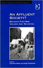 An Affluent Society? Britains Post War Golden Age Revisited 