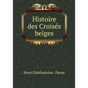    Histoire des CroisÃ©s belges Henri Dabfontaine  Deum Books