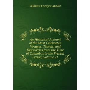   to the Present Period, Volume 21 William Fordyce Mavor Books