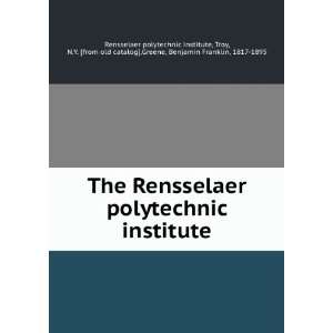 The Rensselaer polytechnic institute Troy, N.Y. [from old catalog 