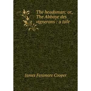    or, The Abbaye des vignerons  a tale James Fenimore Cooper Books