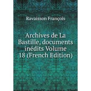  Archives de La Bastille, documents inÃ©dits Volume 18 
