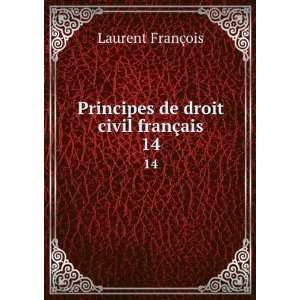   Principes de droit civil franÃ§ais. 14 Laurent FranÃ§ois Books