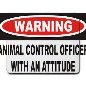  Warning Animal Control Officer with an attitude Mousepad 