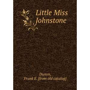    Little Miss Johnstone Frank E. [from old catalog] Dumm Books