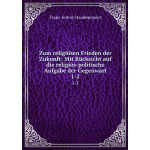   politische Aufgabe der Gegenwart. 1 2 Franz Anton Staudenmaier Books