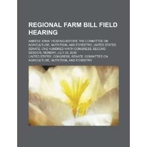  Regional farm bill field hearing Ankeny, Iowa hearing 