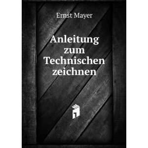  Anleitung zum Technischen zeichnen Ernst Mayer Books