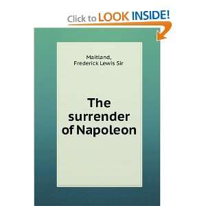    The surrender of Napoleon Frederick Lewis Sir Maitland Books