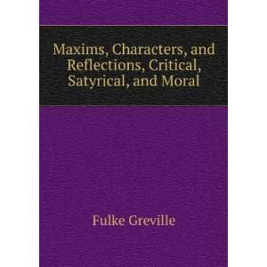   , Critical, Satyrical, and Moral Fulke Greville  Books