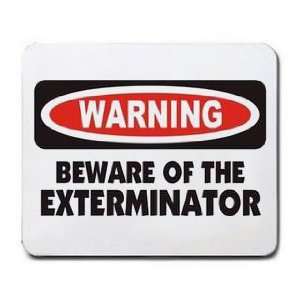    WARNING BEWARE OF THE EXTERMINATOR Mousepad