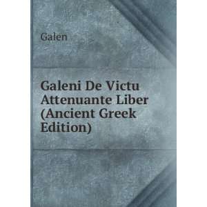   Galeni De Victu Attenuante Liber (Ancient Greek Edition) Galen Books
