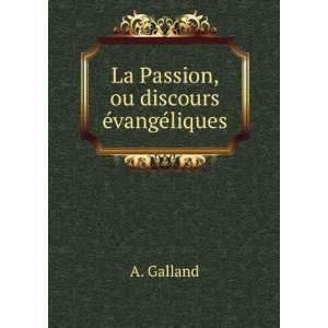    La Passion, ou discours Ã©vangÃ©liques A. Galland Books