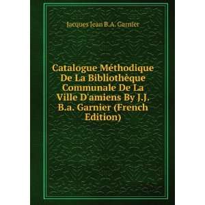   By J.J.B.a. Garnier (French Edition) Jacques Jean B.A. Garnier Books