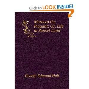   the Piquant Or, Life in Sunset Land George Edmund Holt Books