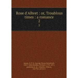or, Troublous times  a romance. 2 G. P. R. (George Payne Rainsford 