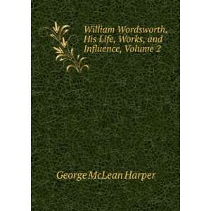 William Wordsworth, His Life, Works, and Influence, Volume 2 George 