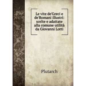  adattate alla comune utilitÃ  da Giovanni Lotti Plutarch Books