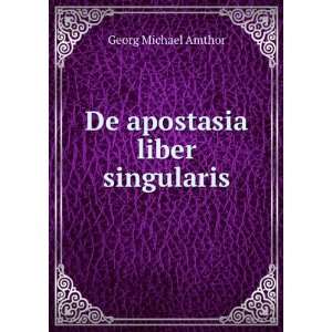  De apostasia liber singularis Georg Michael Amthor Books