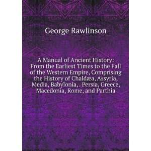 manual of ancient history, from the earliest times to the fall of 