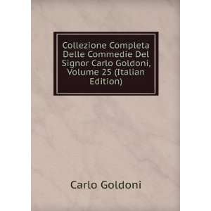  Carlo Goldoni, Volume 25 (Italian Edition) Carlo Goldoni Books