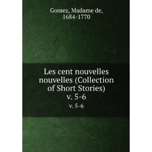   of Short Stories). v. 5 6 Madame de, 1684 1770 Gomez Books
