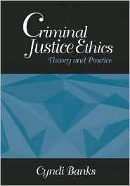 Criminal Justice Ethics Theory and Practice, (0761925880), Cyndi 