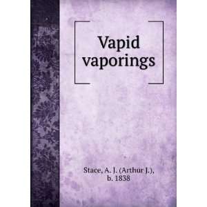  Vapid vaporings. A. J. Stace Books