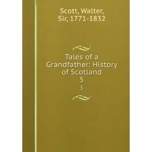  Tales of a Grandfather History of Scotland. 5 Walter 