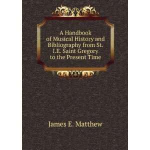   St. I.E. Saint Gregory to the Present Time James E. Matthew Books