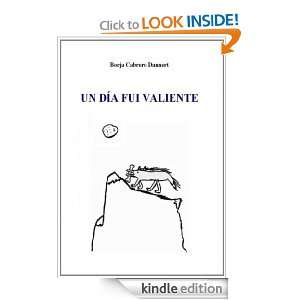 UN DÍA FUI VALIENTE (Spanish Edition) Borja Cabrero Daunert  