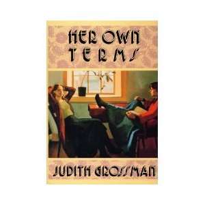    HER OWN TERMS [A NOVEL] BY JUDITH GROSSMAN JUDITH GROSSMAN Books