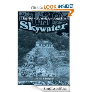 Skywater The Story of the Mayan Water Man Phillip J. Manson  
