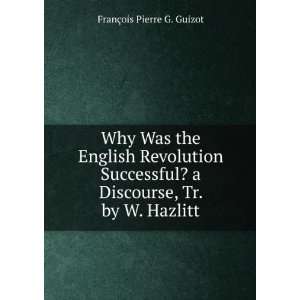   Discourse, Tr. by W. Hazlitt FranÃ§ois Pierre G. Guizot Books