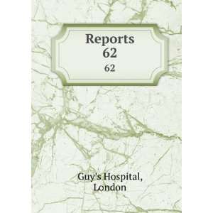  Reports. 62 London Guys Hospital Books