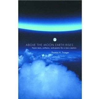 Above the Moon Earth Rises Hymn Texts, Anthems, and Poems for a New 