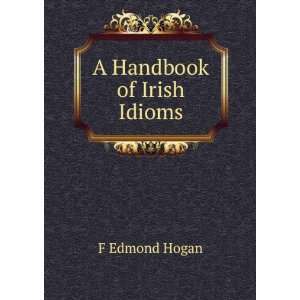  A Handbook of Irish Idioms F Edmond Hogan Books