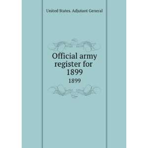   army register for . 1899 United States. Adjutant General Books