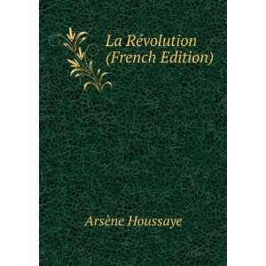    La RÃ©volution (French Edition) ArsÃ¨ne Houssaye Books